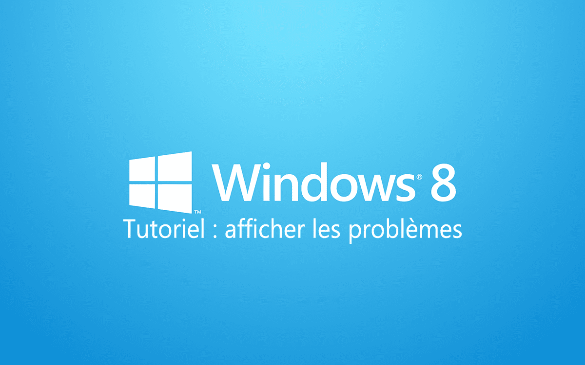 Afficher les problèmes de Windows 8