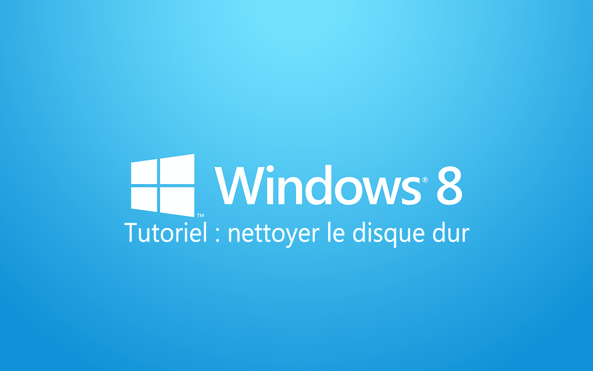 Nettoyer le disque dur sous Windows 8